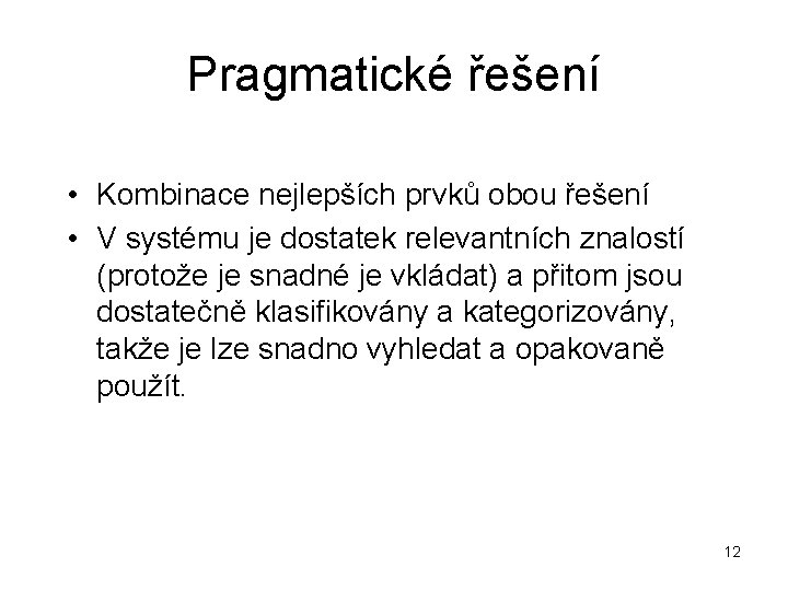 Pragmatické řešení • Kombinace nejlepších prvků obou řešení • V systému je dostatek relevantních