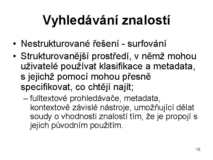 Vyhledávání znalostí • Nestrukturované řešení - surfování • Strukturovanější prostředí, v němž mohou uživatelé