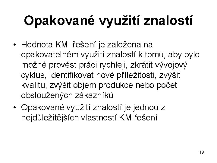 Opakované využití znalostí • Hodnota KM řešení je založena na opakovatelném využití znalostí k