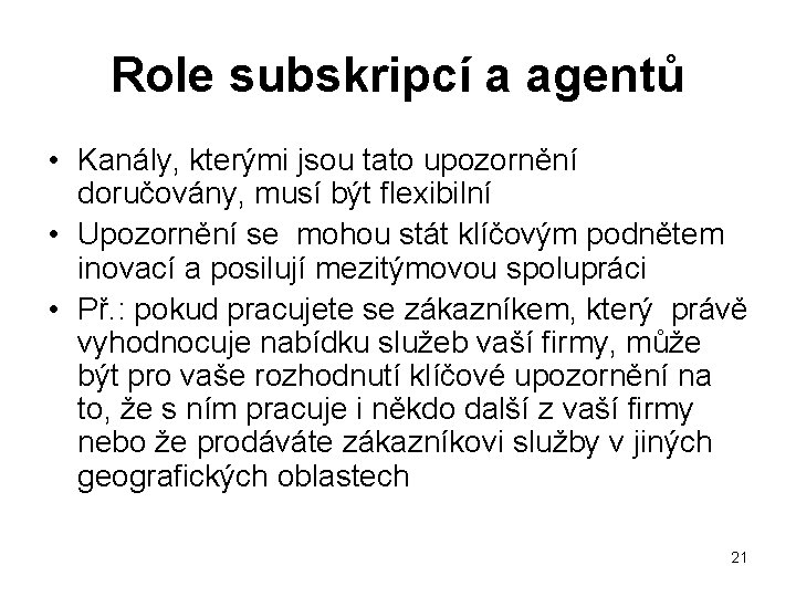 Role subskripcí a agentů • Kanály, kterými jsou tato upozornění doručovány, musí být flexibilní