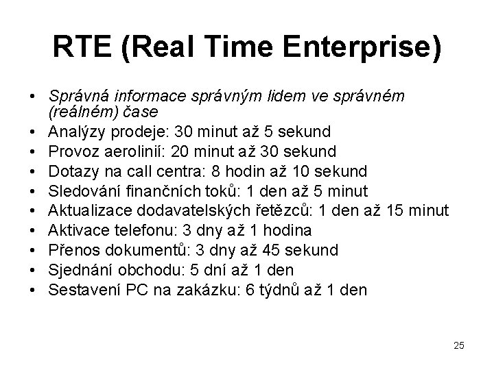 RTE (Real Time Enterprise) • Správná informace správným lidem ve správném (reálném) čase •