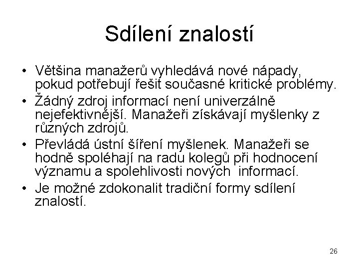 Sdílení znalostí • Většina manažerů vyhledává nové nápady, pokud potřebují řešit současné kritické problémy.