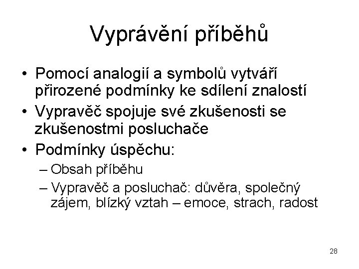 Vyprávění příběhů • Pomocí analogií a symbolů vytváří přirozené podmínky ke sdílení znalostí •