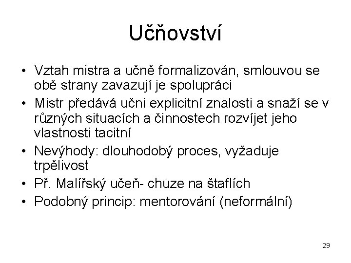 Učňovství • Vztah mistra a učně formalizován, smlouvou se obě strany zavazují je spolupráci