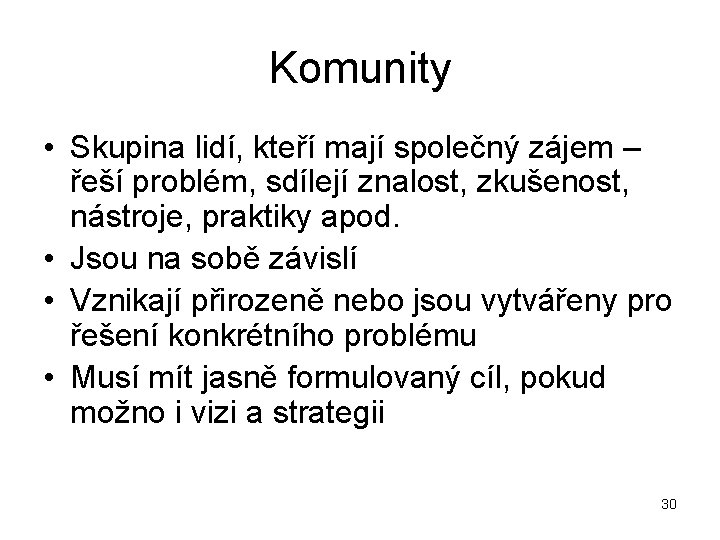 Komunity • Skupina lidí, kteří mají společný zájem – řeší problém, sdílejí znalost, zkušenost,