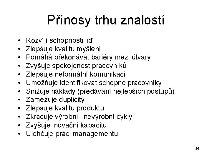 Přínosy trhu znalostí • • • Rozvíjí schopnosti lidí Zlepšuje kvalitu myšlení Pomáhá překonávat