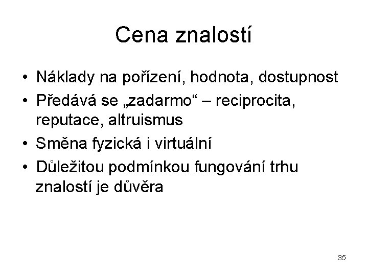 Cena znalostí • Náklady na pořízení, hodnota, dostupnost • Předává se „zadarmo“ – reciprocita,