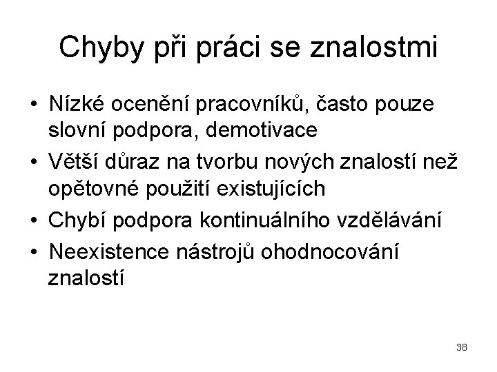 Chyby při práci se znalostmi • Nízké ocenění pracovníků, často pouze slovní podpora, demotivace