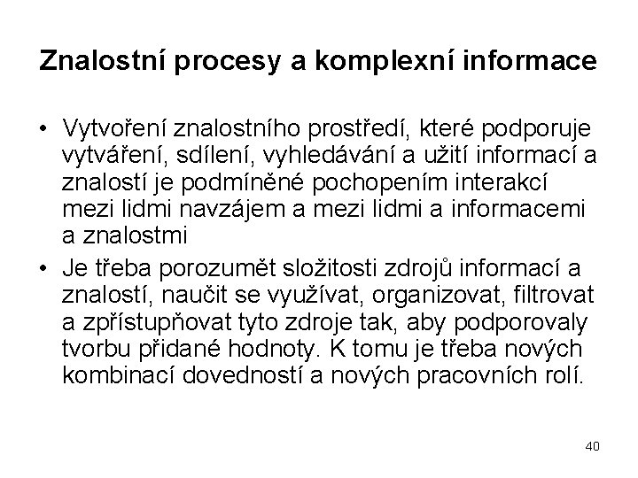 Znalostní procesy a komplexní informace • Vytvoření znalostního prostředí, které podporuje vytváření, sdílení, vyhledávání