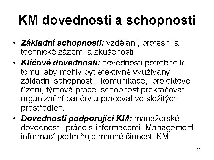 KM dovednosti a schopnosti • Základní schopnosti: vzdělání, profesní a technické zázemí a zkušenosti