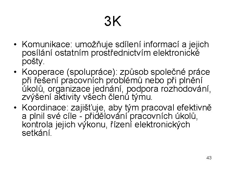 3 K • Komunikace: umožňuje sdílení informací a jejich posílání ostatním prostřednictvím elektronické pošty.