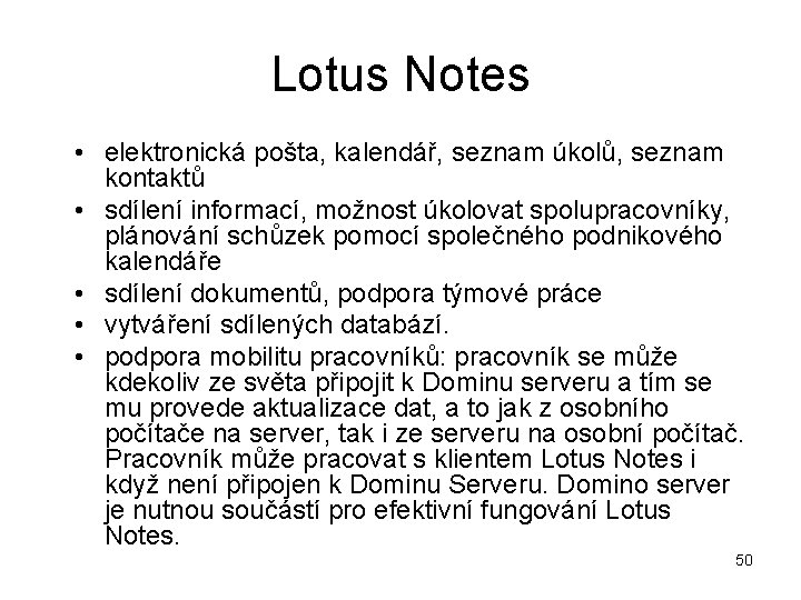 Lotus Notes • elektronická pošta, kalendář, seznam úkolů, seznam kontaktů • sdílení informací, možnost