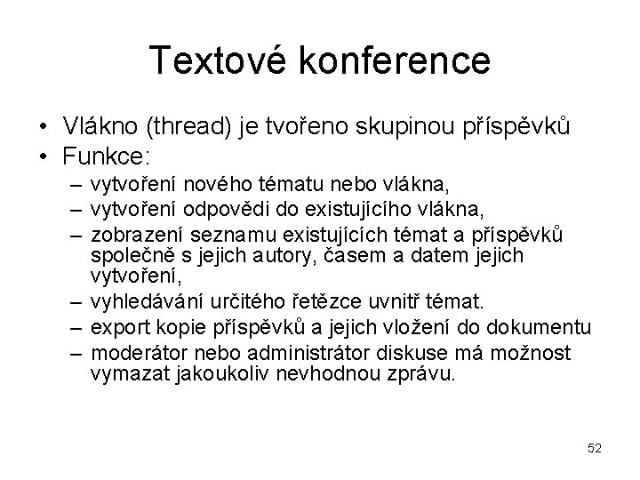 Textové konference • Vlákno (thread) je tvořeno skupinou příspěvků • Funkce: – vytvoření nového