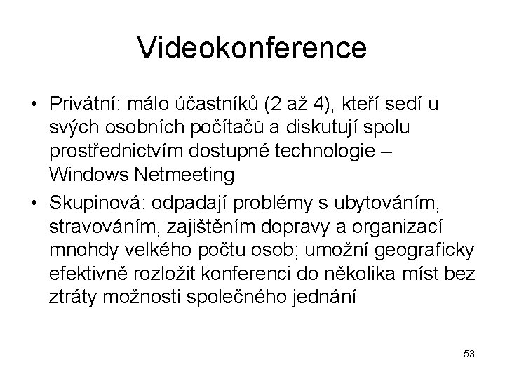 Videokonference • Privátní: málo účastníků (2 až 4), kteří sedí u svých osobních počítačů