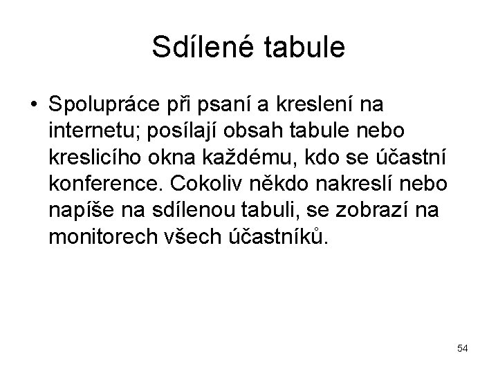 Sdílené tabule • Spolupráce při psaní a kreslení na internetu; posílají obsah tabule nebo