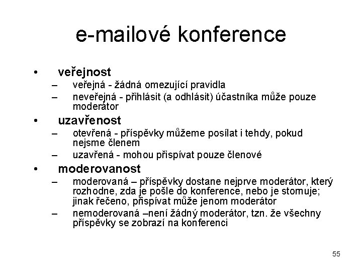 e-mailové konference • veřejnost – – • veřejná - žádná omezující pravidla neveřejná -