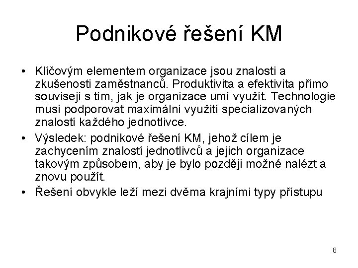 Podnikové řešení KM • Klíčovým elementem organizace jsou znalosti a zkušenosti zaměstnanců. Produktivita a