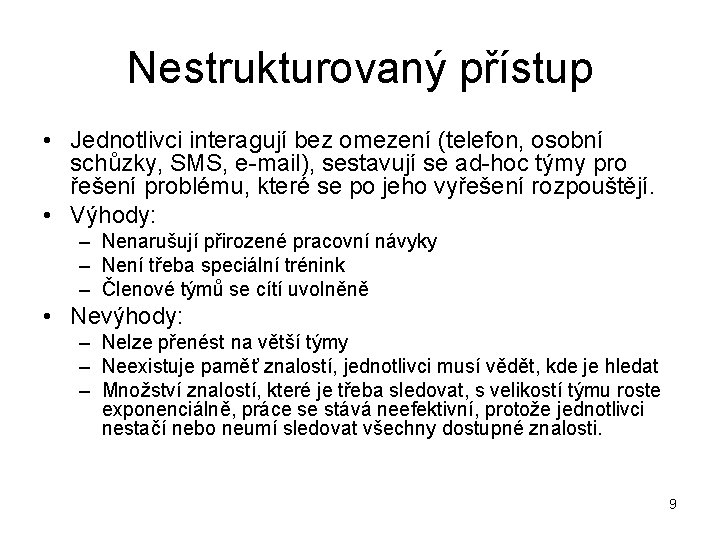 Nestrukturovaný přístup • Jednotlivci interagují bez omezení (telefon, osobní schůzky, SMS, e-mail), sestavují se