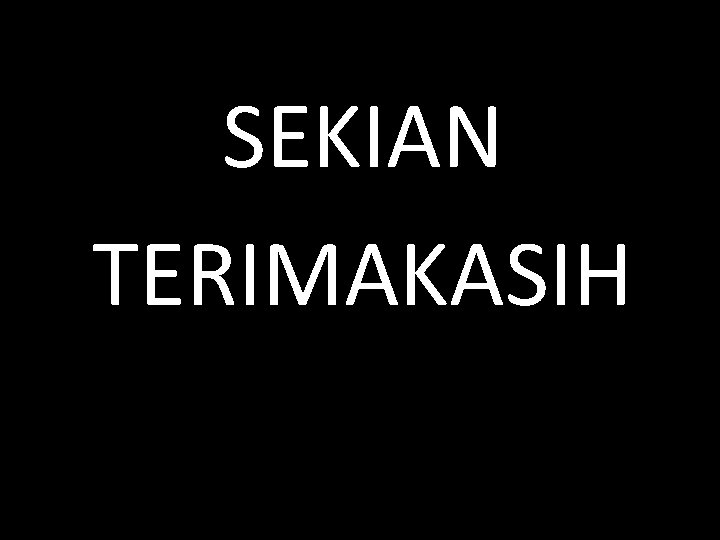 SEKIAN TERIMAKASIH 