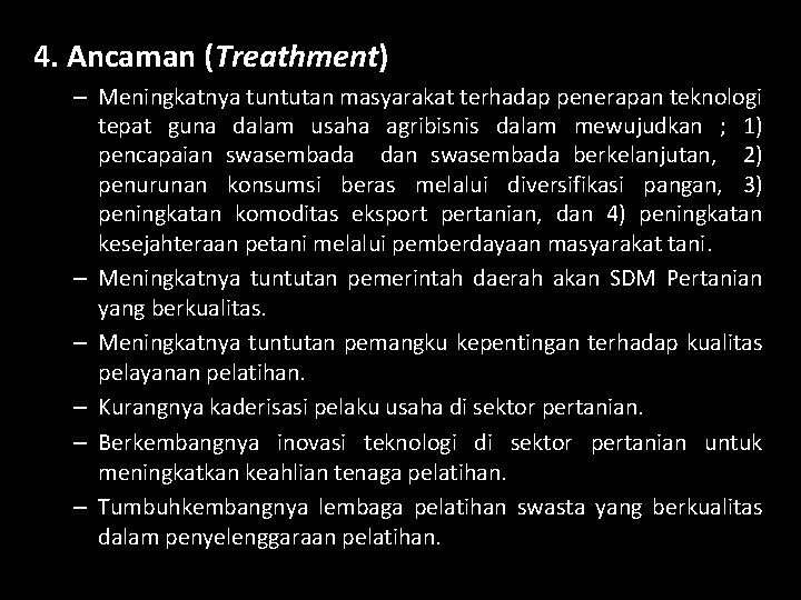 4. Ancaman (Treathment) – Meningkatnya tuntutan masyarakat terhadap penerapan teknologi tepat guna dalam usaha