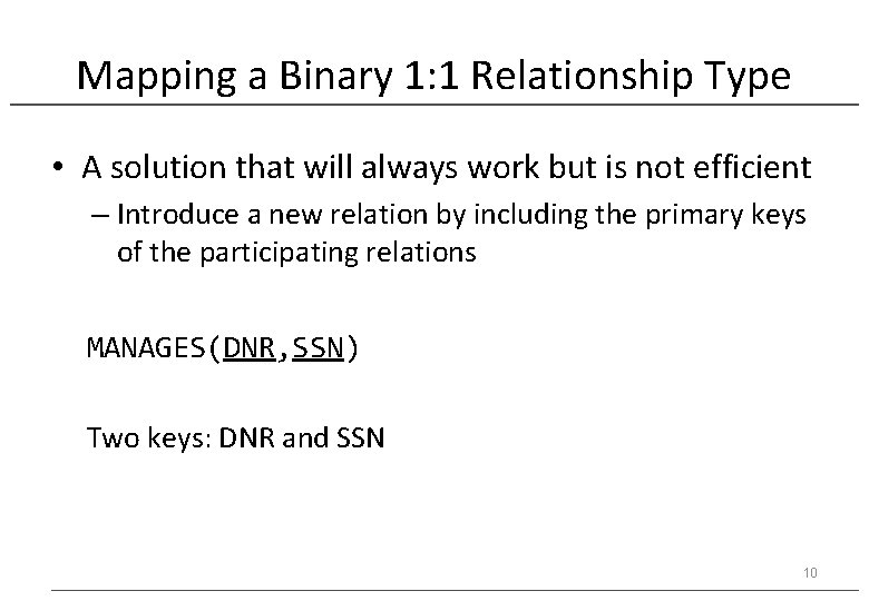 Mapping a Binary 1: 1 Relationship Type • A solution that will always work