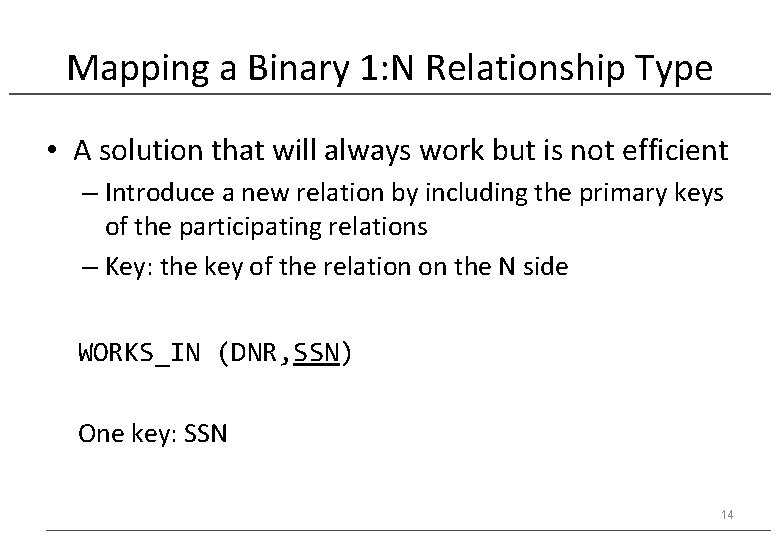Mapping a Binary 1: N Relationship Type • A solution that will always work