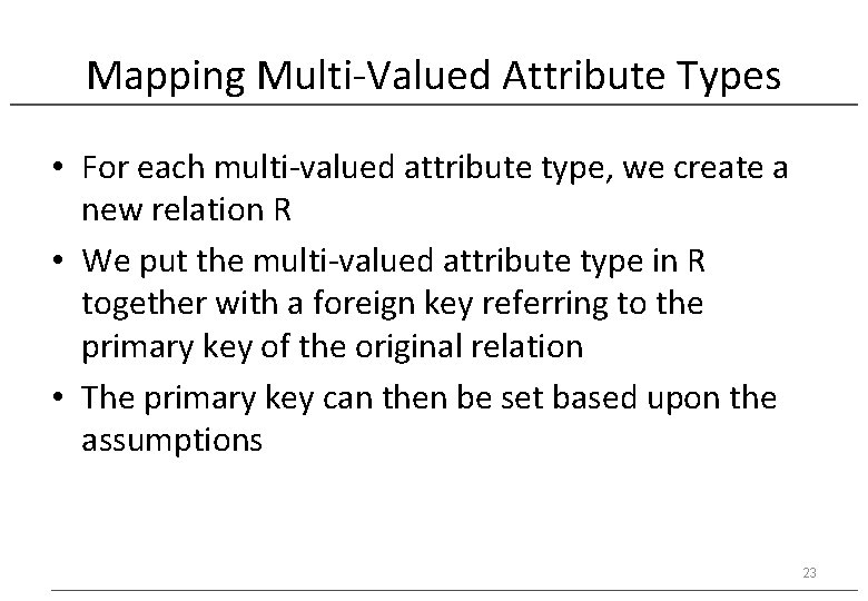 Mapping Multi-Valued Attribute Types • For each multi-valued attribute type, we create a new