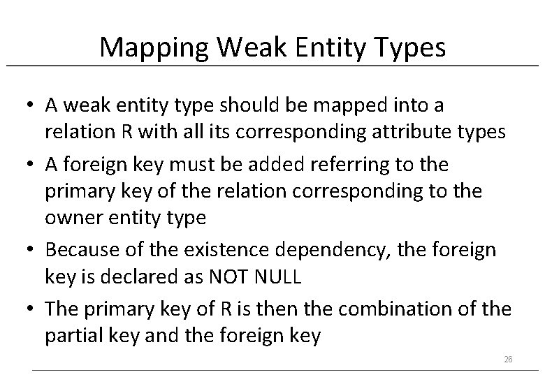Mapping Weak Entity Types • A weak entity type should be mapped into a