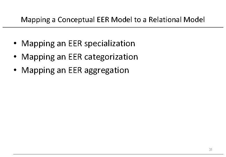 Mapping a Conceptual EER Model to a Relational Model • Mapping an EER specialization