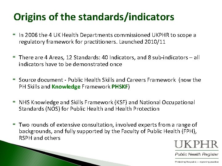 Origins of the standards/indicators In 2006 the 4 UK Health Departments commissioned UKPHR to
