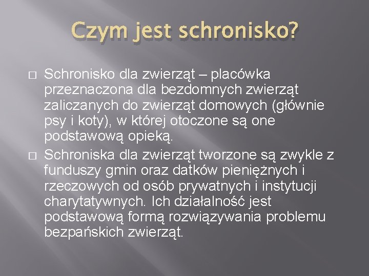 Czym jest schronisko? � � Schronisko dla zwierząt – placówka przeznaczona dla bezdomnych zwierząt