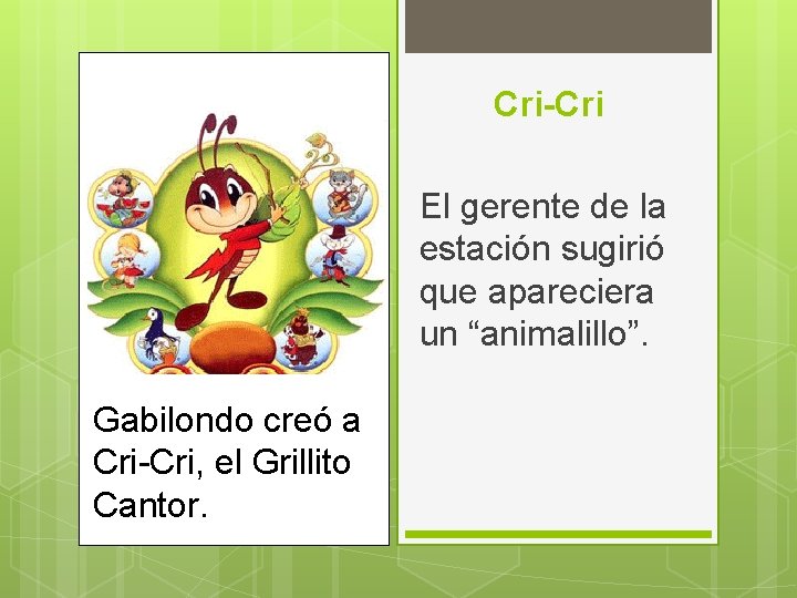 Cri-Cri El gerente de la estación sugirió que apareciera un “animalillo”. Gabilondo creó a