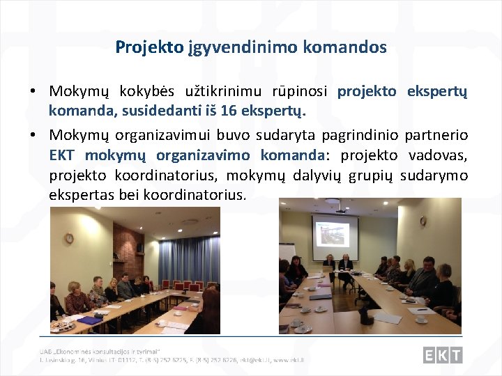 Projekto įgyvendinimo komandos • Mokymų kokybės užtikrinimu rūpinosi projekto ekspertų komanda, susidedanti iš 16