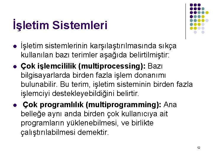 İşletim Sistemleri l l l İşletim sistemlerinin karşılaştırılmasında sıkça kullanılan bazı terimler aşağıda belirtilmiştir: