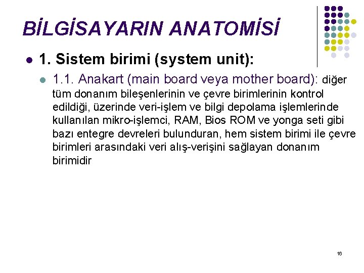 BİLGİSAYARIN ANATOMİSİ l 1. Sistem birimi (system unit): l 1. 1. Anakart (main board