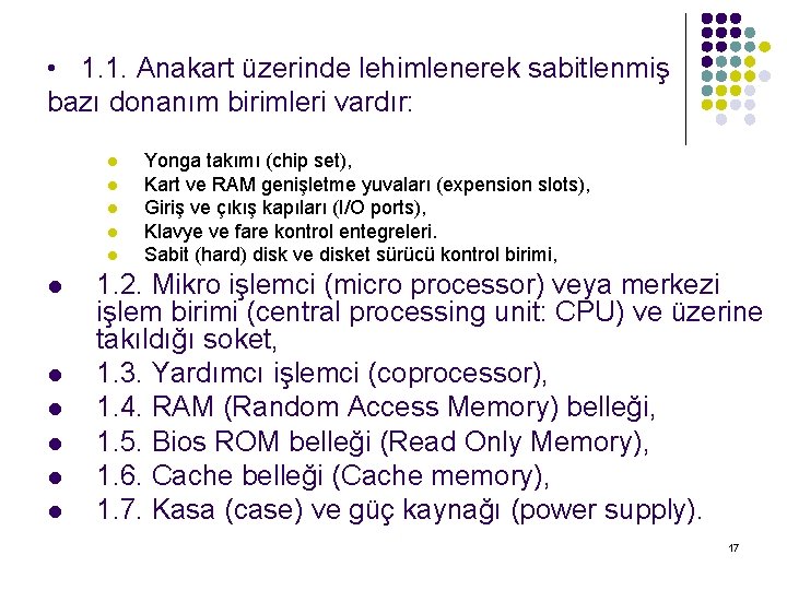  • 1. 1. Anakart üzerinde lehimlenerek sabitlenmiş bazı donanım birimleri vardır: l l