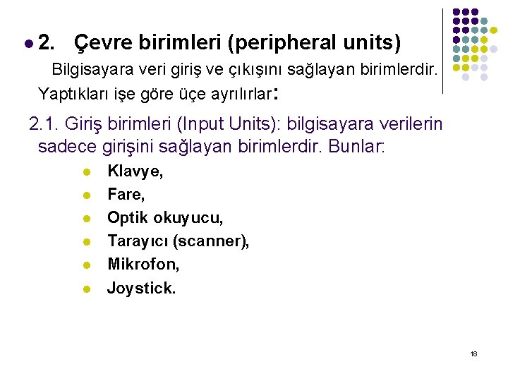 l 2. Çevre birimleri (peripheral units) Bilgisayara veri giriş ve çıkışını sağlayan birimlerdir. Yaptıkları