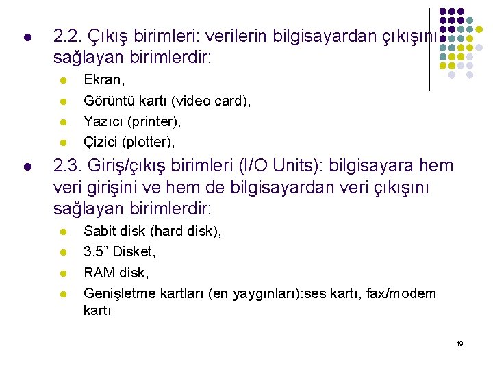 l 2. 2. Çıkış birimleri: verilerin bilgisayardan çıkışını sağlayan birimlerdir: l l l Ekran,