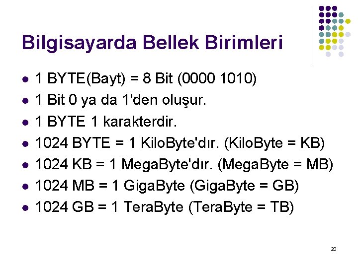 Bilgisayarda Bellek Birimleri l l l l 1 BYTE(Bayt) = 8 Bit (0000 1010)