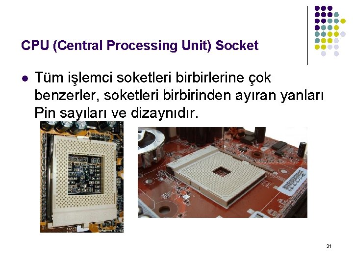 CPU (Central Processing Unit) Socket l Tüm işlemci soketleri birbirlerine çok benzerler, soketleri birbirinden