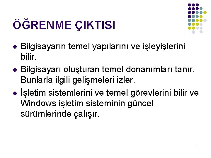 ÖĞRENME ÇIKTISI l l l Bilgisayarın temel yapılarını ve işleyişlerini bilir. Bilgisayarı oluşturan temel