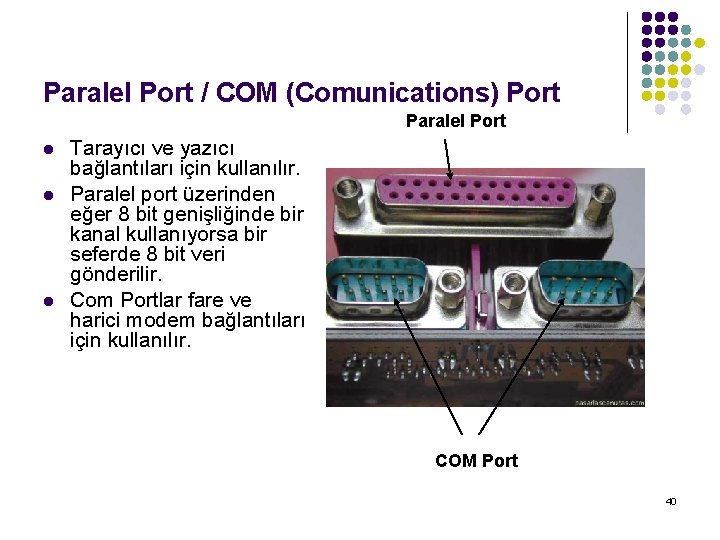 Paralel Port / COM (Comunications) Port Paralel Port l l l Tarayıcı ve yazıcı