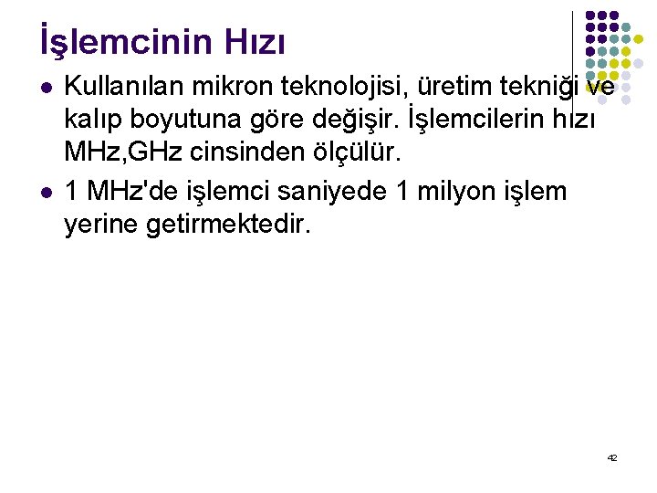 İşlemcinin Hızı l l Kullanılan mikron teknolojisi, üretim tekniği ve kalıp boyutuna göre değişir.