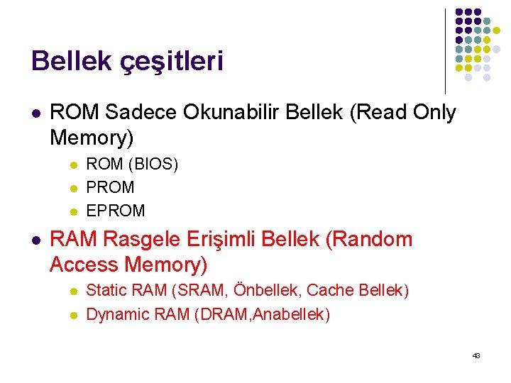 Bellek çeşitleri l ROM Sadece Okunabilir Bellek (Read Only Memory) l l ROM (BIOS)