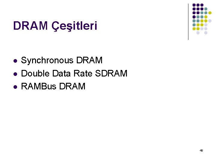 DRAM Çeşitleri l l l Synchronous DRAM Double Data Rate SDRAM RAMBus DRAM 49