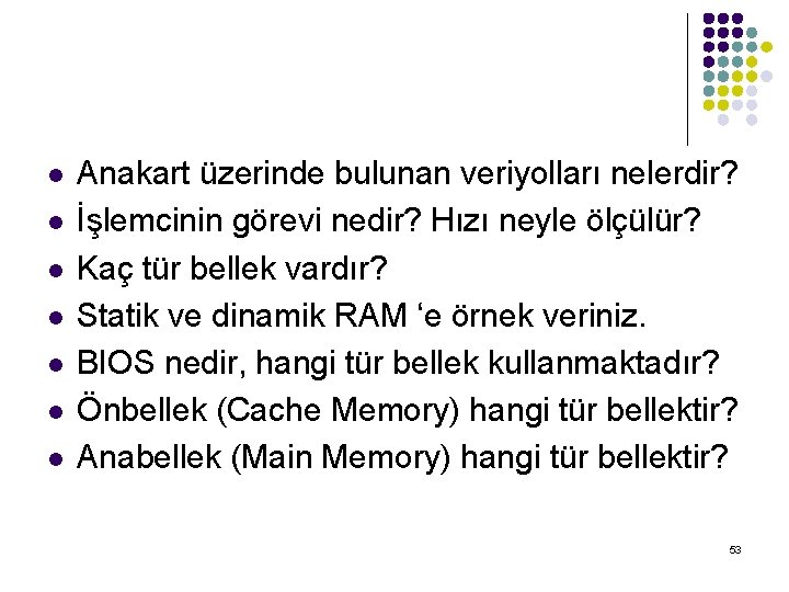 l l l l Anakart üzerinde bulunan veriyolları nelerdir? İşlemcinin görevi nedir? Hızı neyle