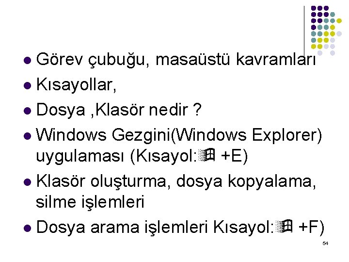 Görev çubuğu, masaüstü kavramları l Kısayollar, l Dosya , Klasör nedir ? l Windows