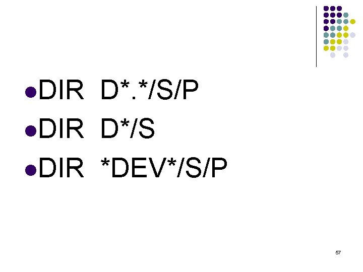 l. DIR D*. */S/P l. DIR D*/S l. DIR *DEV*/S/P 57 