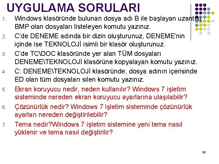 UYGULAMA SORULARI 1. 2. 3. 4. 5. 6. 7. Windows klasöründe bulunan dosya adı