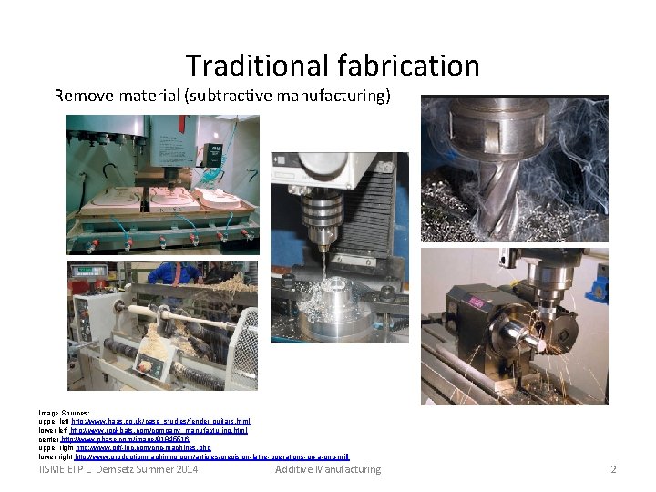 Traditional fabrication Remove material (subtractive manufacturing) Image Sources: upper left http: //www. haas. co.